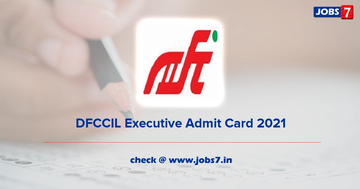 DFCCIL Executive Admit Card 2021 (Out), Exam Date @ dfccil.com