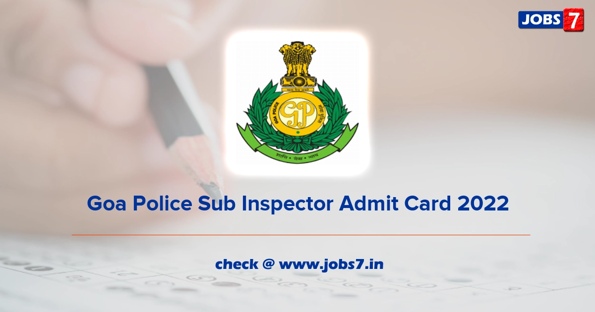 Goa Police Sub Inspector Admit Card 2022, Exam Date @ citizen.goapolice.gov.in