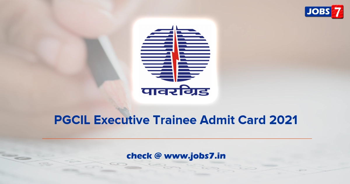 PGCIL Executive Trainee Admit Card 2021, Exam Date @ www.powergridindia.com