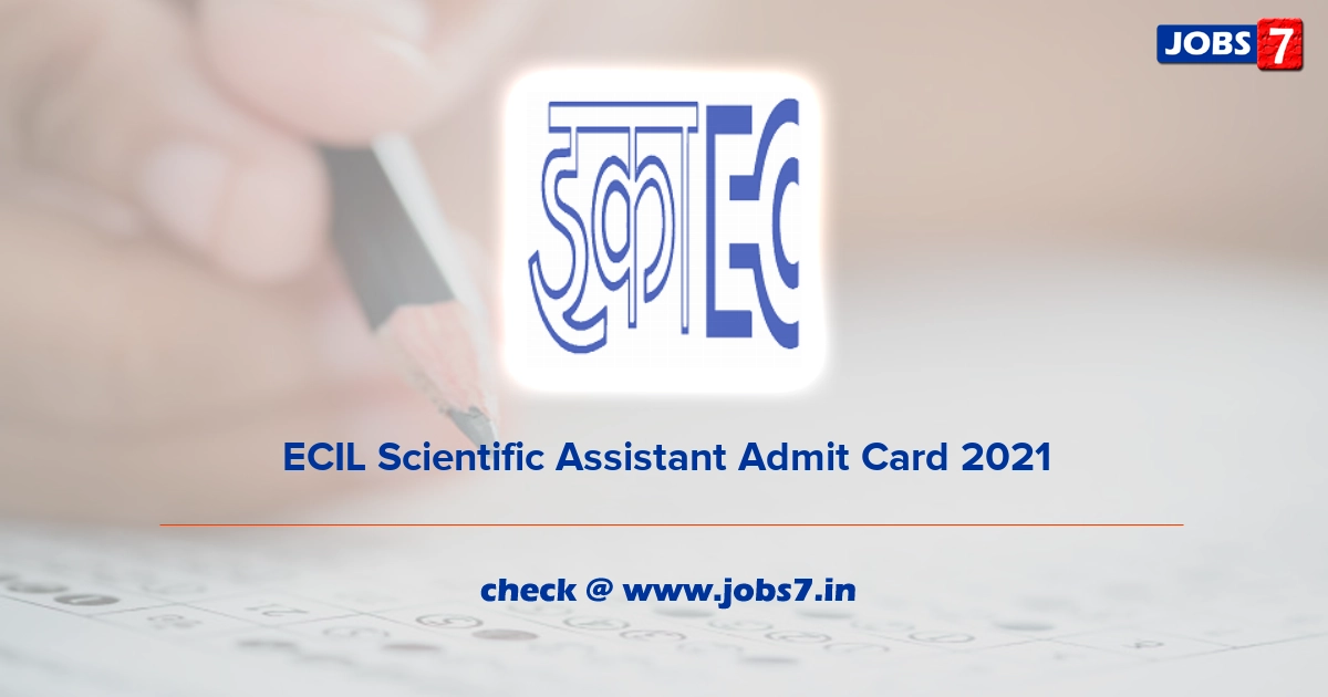 ECIL Scientific Assistant Admit Card 2021, Exam Date (Out) @ www.ecil.co.in