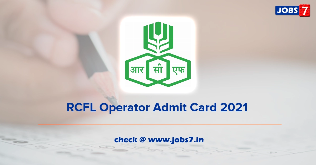 RCFL Operator Admit Card 2021 , Exam Date (Out) @ www.rcfltd.com