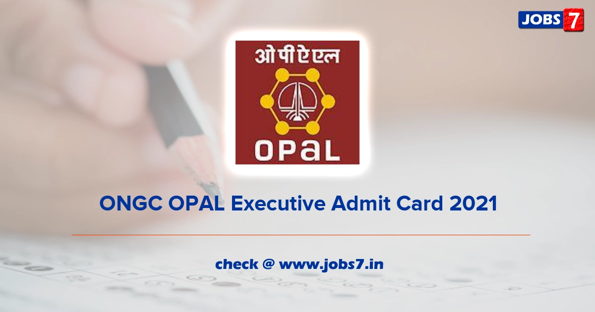 ONGC OPAL Executive Admit Card 2021, Exam Date @ opalindia.in