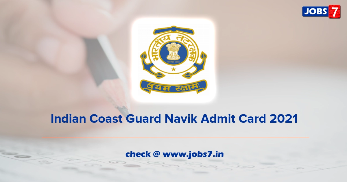 Indian Coast Guard Navik Admit Card 2021, Exam Date @ joinindiancoastguard.gov.in