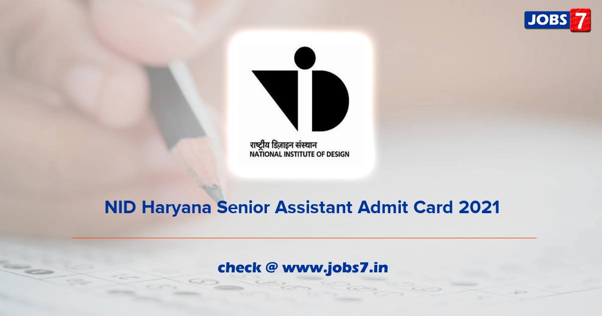 NID Haryana Senior Assistant Admit Card 2021, Exam Date (Out) @ www.nid.edu