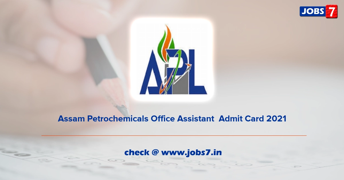 Assam Petrochemicals Office Assistant Admit Card 2021, Exam Date (Out) @ assampetrochemicals.co.in