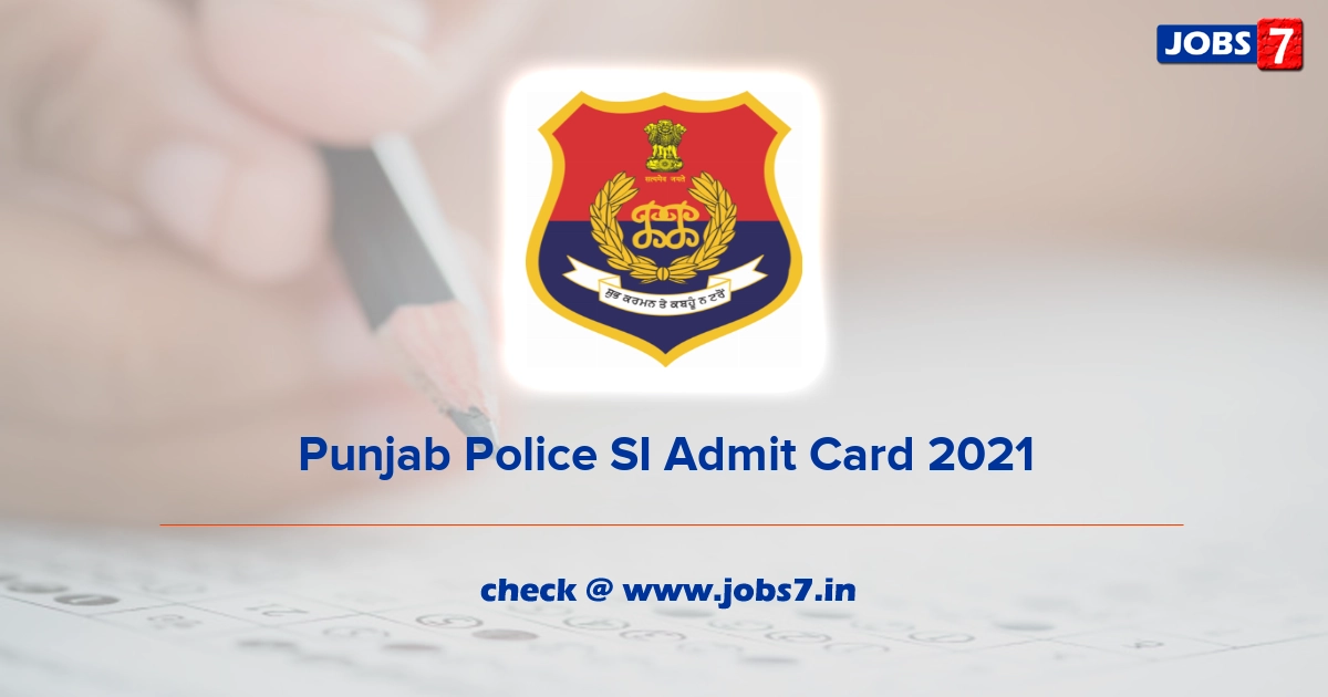 Punjab Police SI Admit Card 2021, Exam Date (Out) @ www.punjabpolice.gov.in