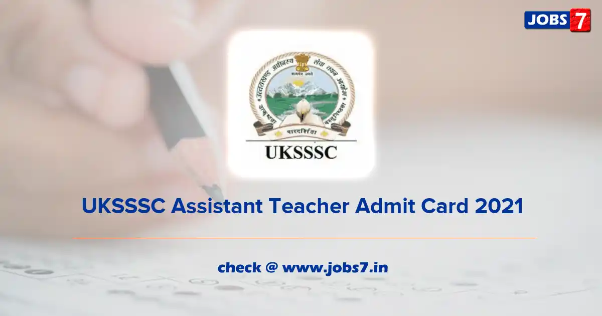 UKSSSC Assistant Teacher Admit Card 2021 (Out), Exam Date @ sssc.uk.gov.in