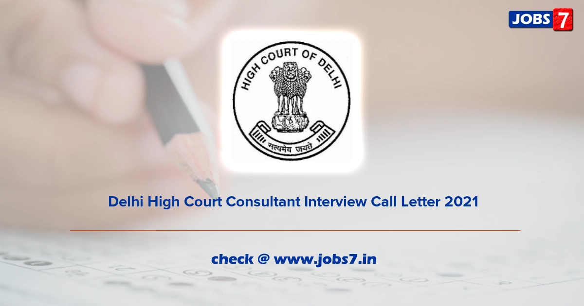 Delhi High Court Consultant Interview Call Letter 2021, Exam Date @ delhihighcourt.nic.in