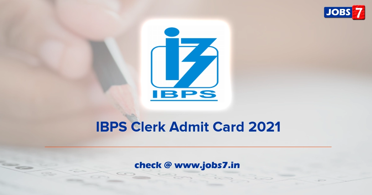  IBPS Clerk Admit Card 2021, Exam Date @ www.ibps.in