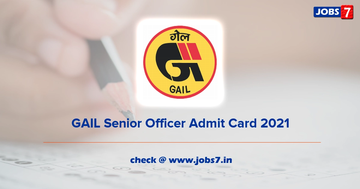 GAIL Senior Officer Admit Card 2021, Exam Date @ gailonline.com
