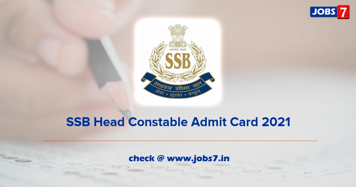 SSB Head Constable Admit Card 2021, Exam Date (Out) @ ssb.nic.in