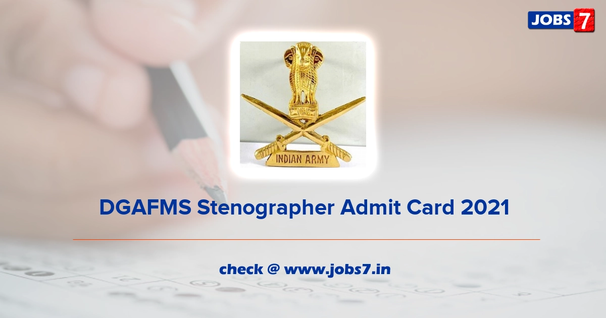 DGAFMS Stenographer Admit Card 2021, Exam Date (Out) @ joinindianarmy.nic.in