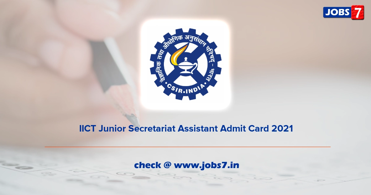 IICT Junior Secretariat Assistant Admit Card 2021, Exam Date (Out) @ www.iict.res.in