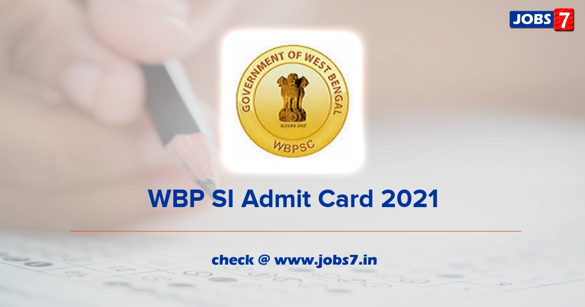 WBP SI Admit Card 2021, Exam Date @ pscwbapplication.in