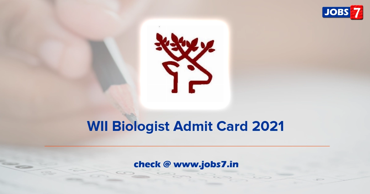 WII Biologist Admit Card 2021, Exam Date @ wii.gov.in