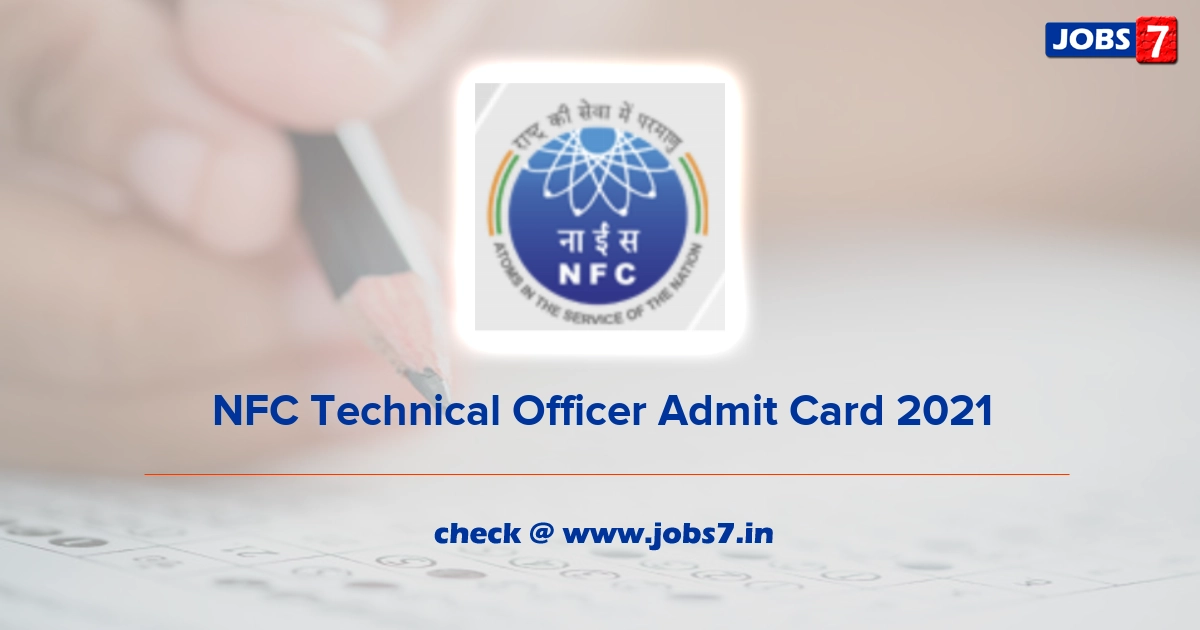 NFC Technical Officer Admit Card 2021, Exam Date @ www.nfc.gov.in