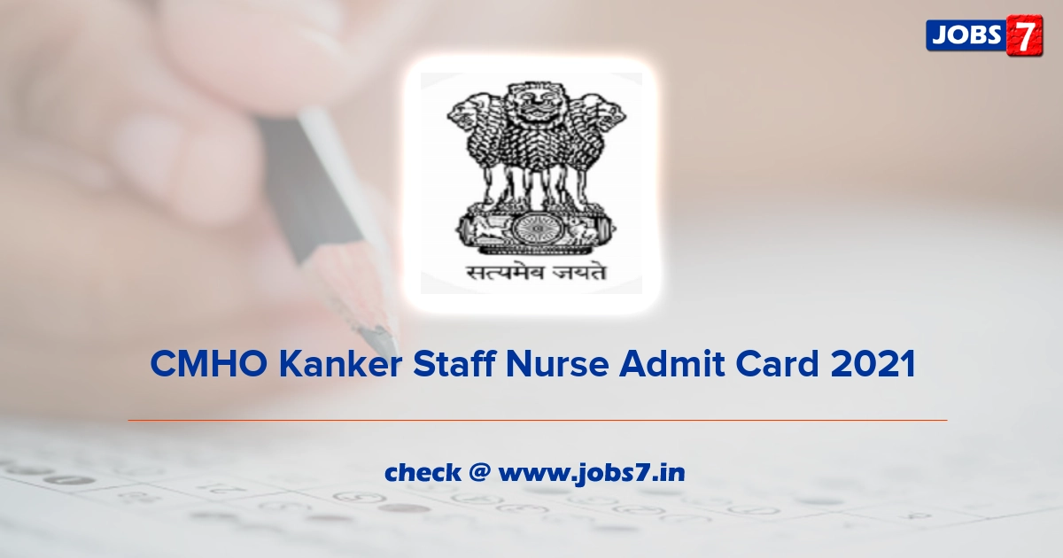 CMHO Kanker Staff Nurse Admit Card 2021, Exam Date @ kanker.gov.in