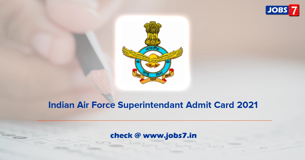 Indian Air Force Superintendant Admit Card 2021, Exam Date @ indianairforce.nic.in