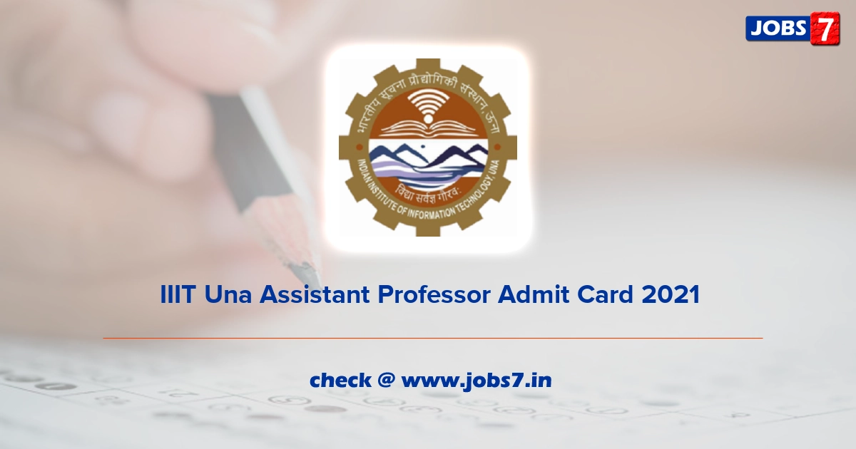 IIIT Una Assistant Professor Admit Card 2021, Exam Date @ www.iiitu.ac.in