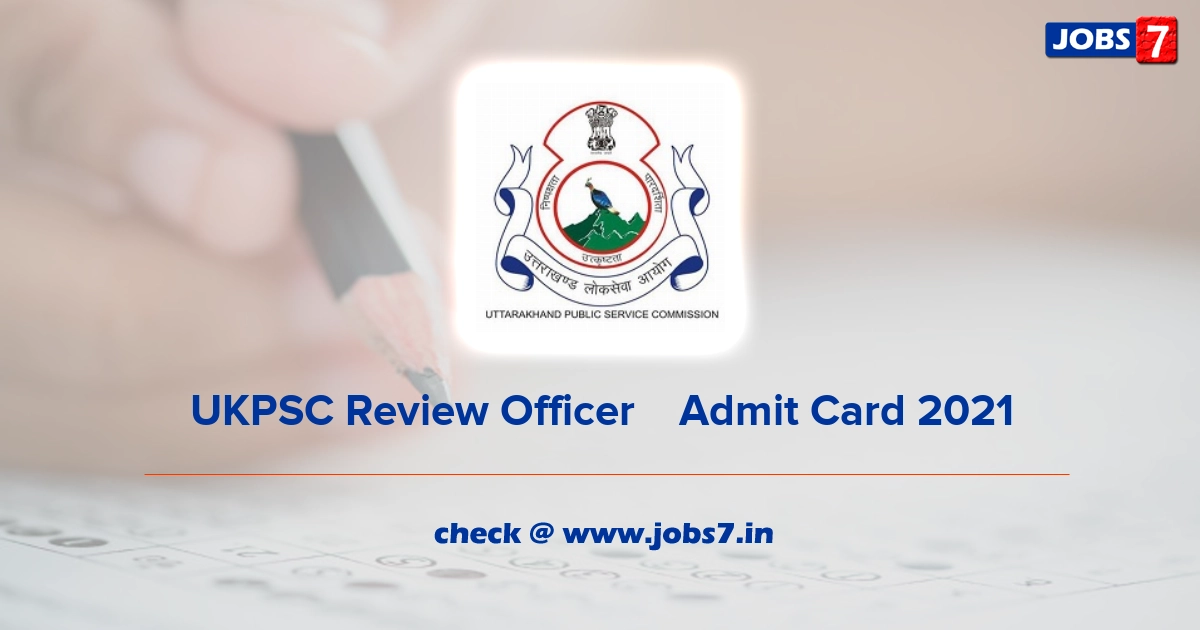 UKPSC Review Officer	Admit Card 2021, Exam Date @ ukpsc.gov.in
