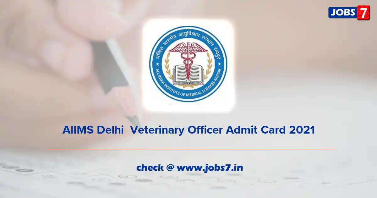 AIIMS Delhi  Veterinary Officer Admit Card 2021, Exam Date @ www.aiims.edu