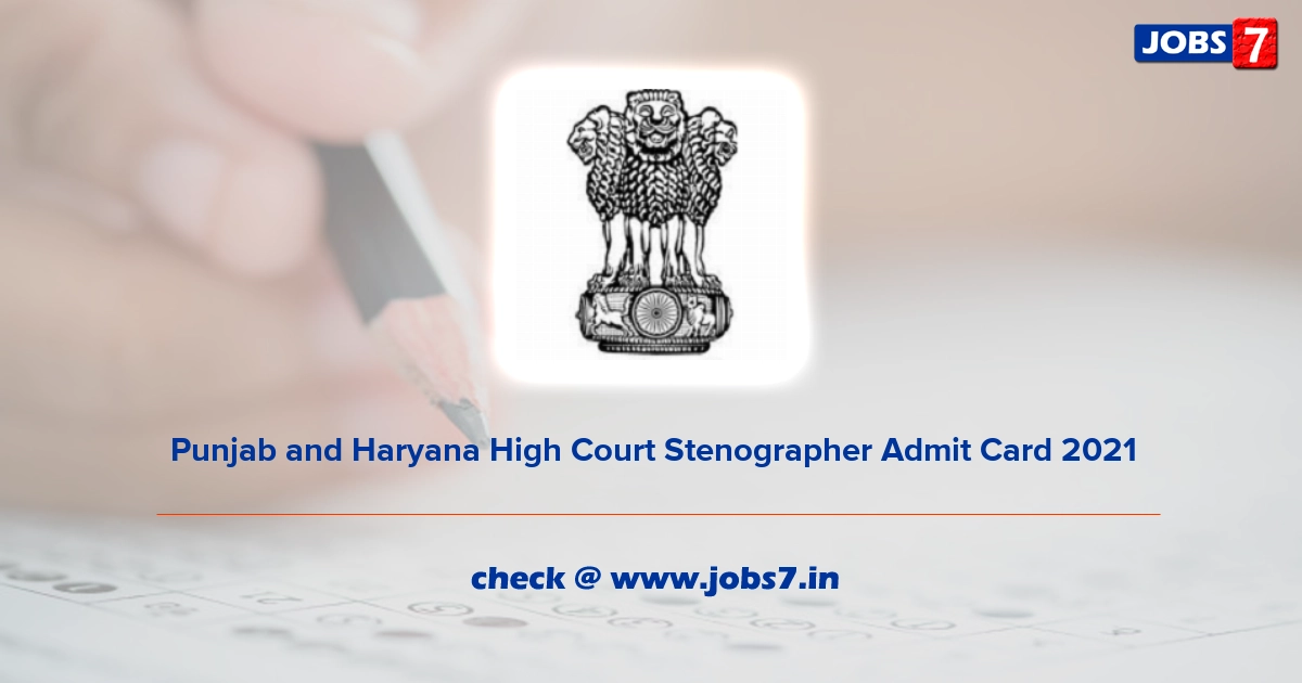 Punjab and Haryana High Court Stenographer Admit Card 2021, Exam Date @ phhc.gov.in