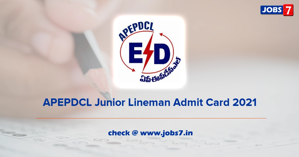 APEPDCL Junior Lineman Admit Card 2021, Exam Date @ www.apeasternpower.com