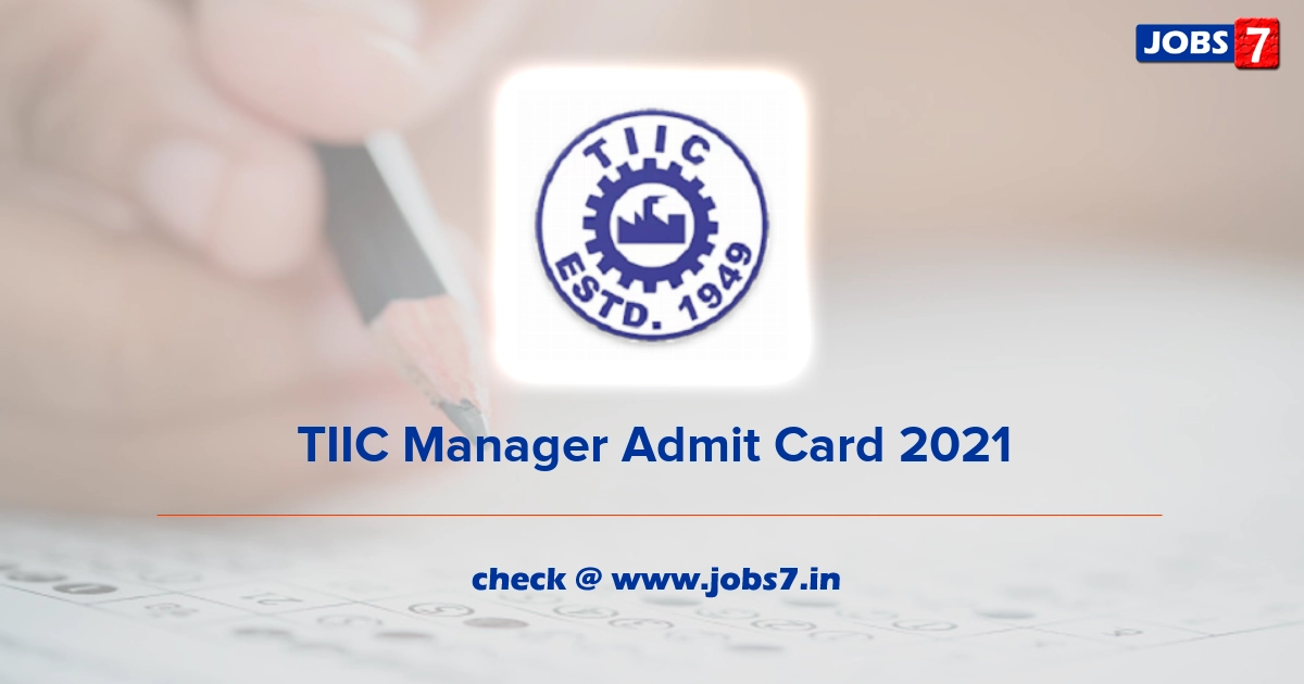 TIIC Manager Admit Card 2022, Exam Date (Out) @ www.tiic.org