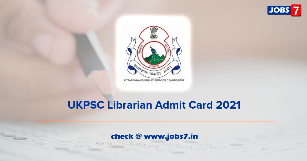 UKPSC Librarian Admit Card 2021, Exam Date @ ukpsc.gov.in