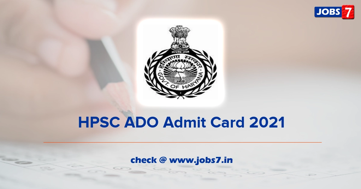 HPSC ADO Admit Card 2021, Exam Date @ hpsc.gov.in