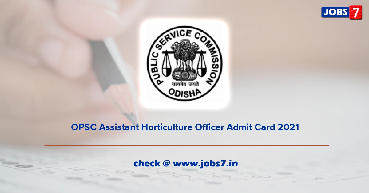 OPSC Assistant Horticulture Officer Admit Card 2021, Exam Date @ www.opsc.gov.in