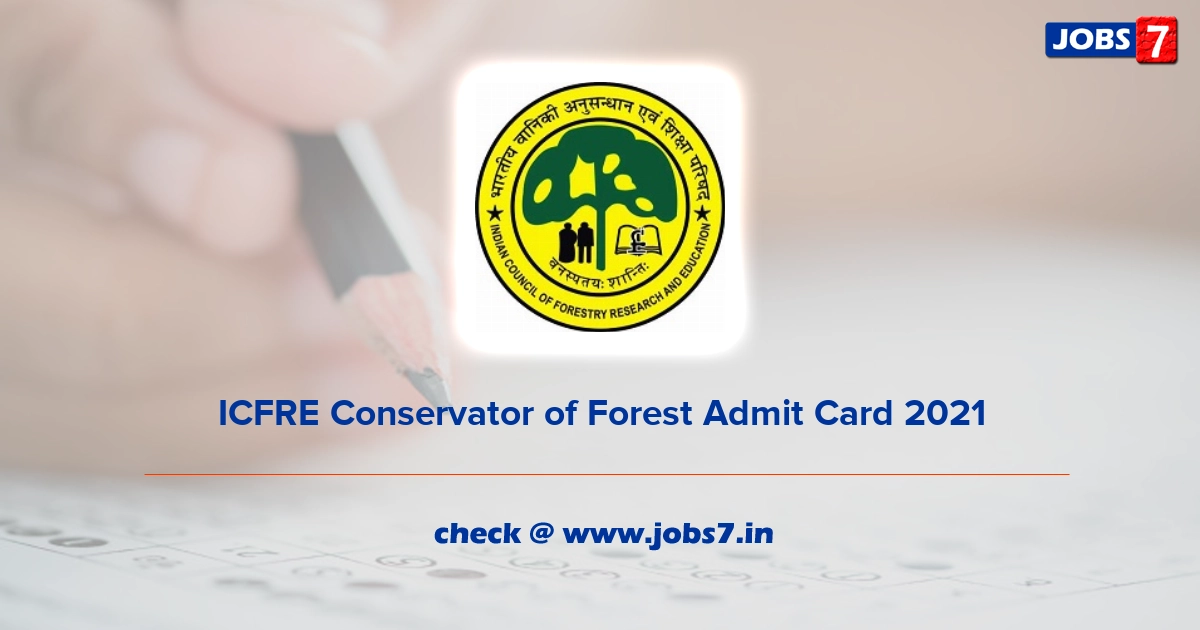 ICFRE Conservator of Forest Admit Card 2021, Exam Date @ www.icfre.org