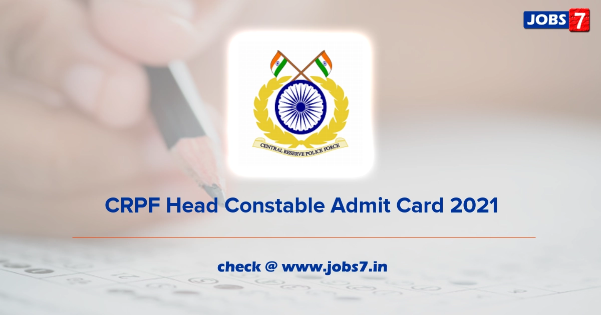 CRPF Head Constable Admit Card 2021, Exam Date @ crpf.gov.in