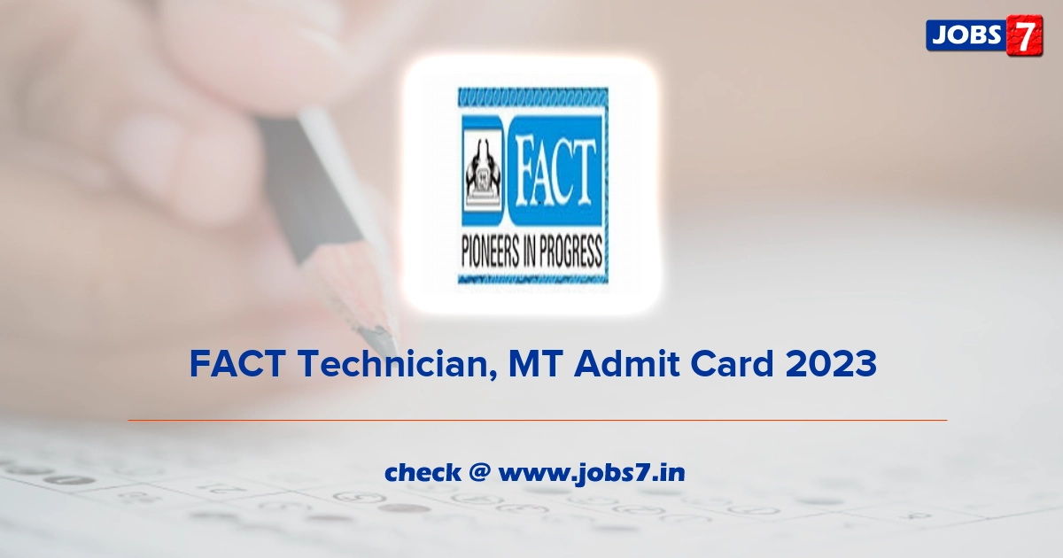 FACT Technician, MT Admit Card 2023, Exam Date @ fact.co.in