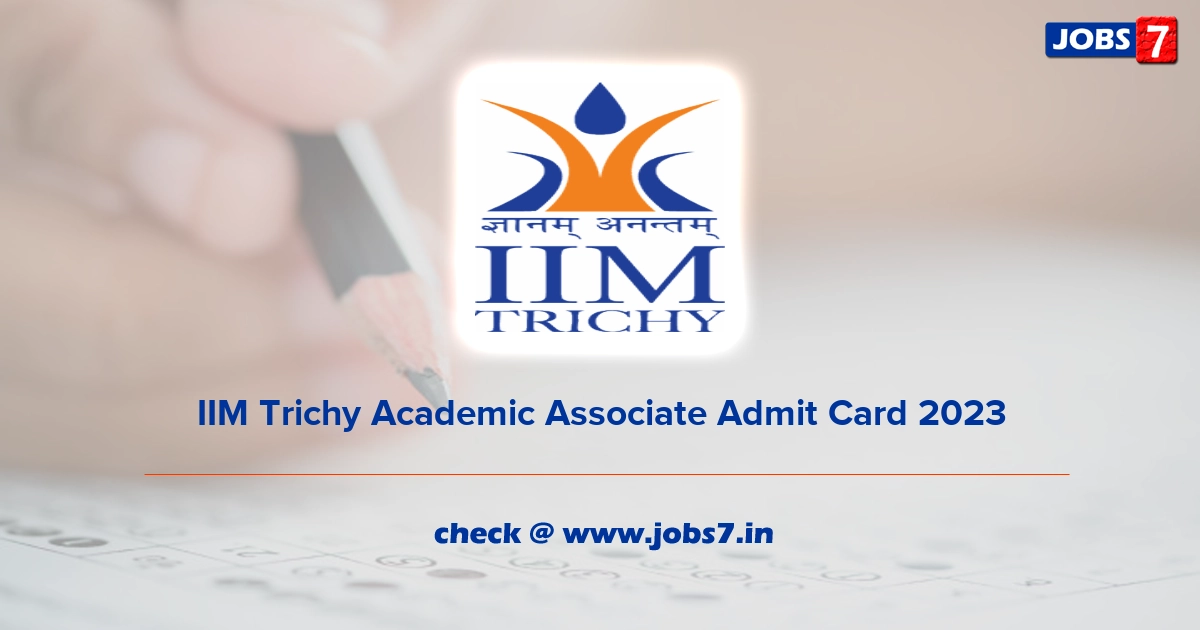 IIM Trichy Academic Associate Admit Card 2023, Exam Date @  https://www.iimtrichy.ac.in
