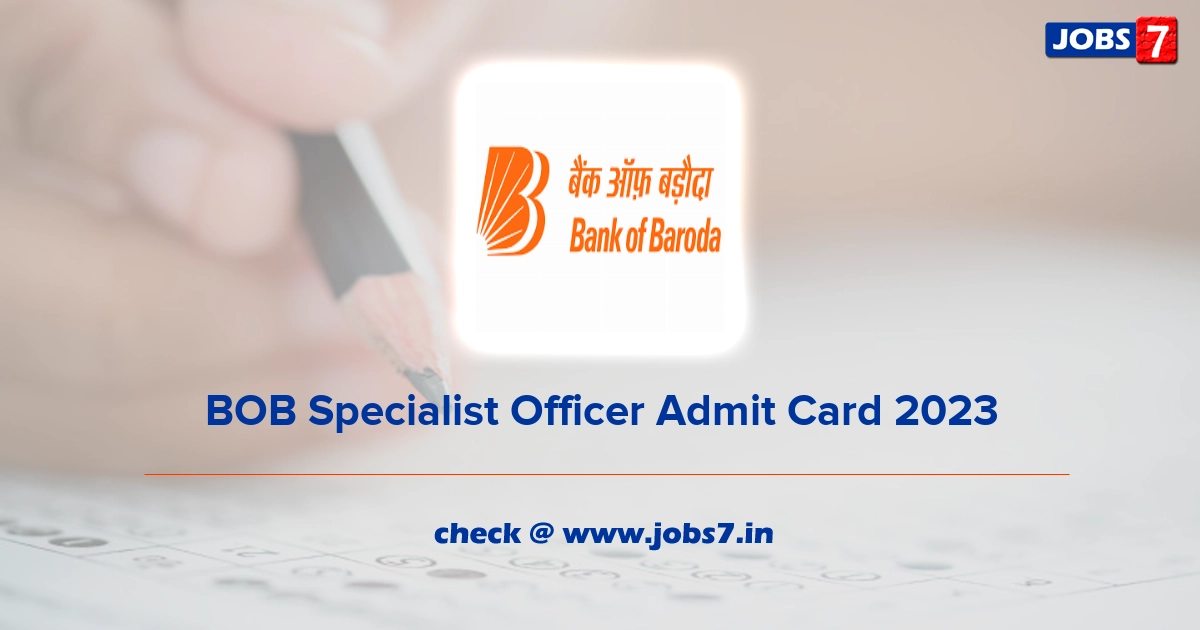 BOB Specialist Officer Admit Card 2023, Exam Date @ www.bankofbaroda.in