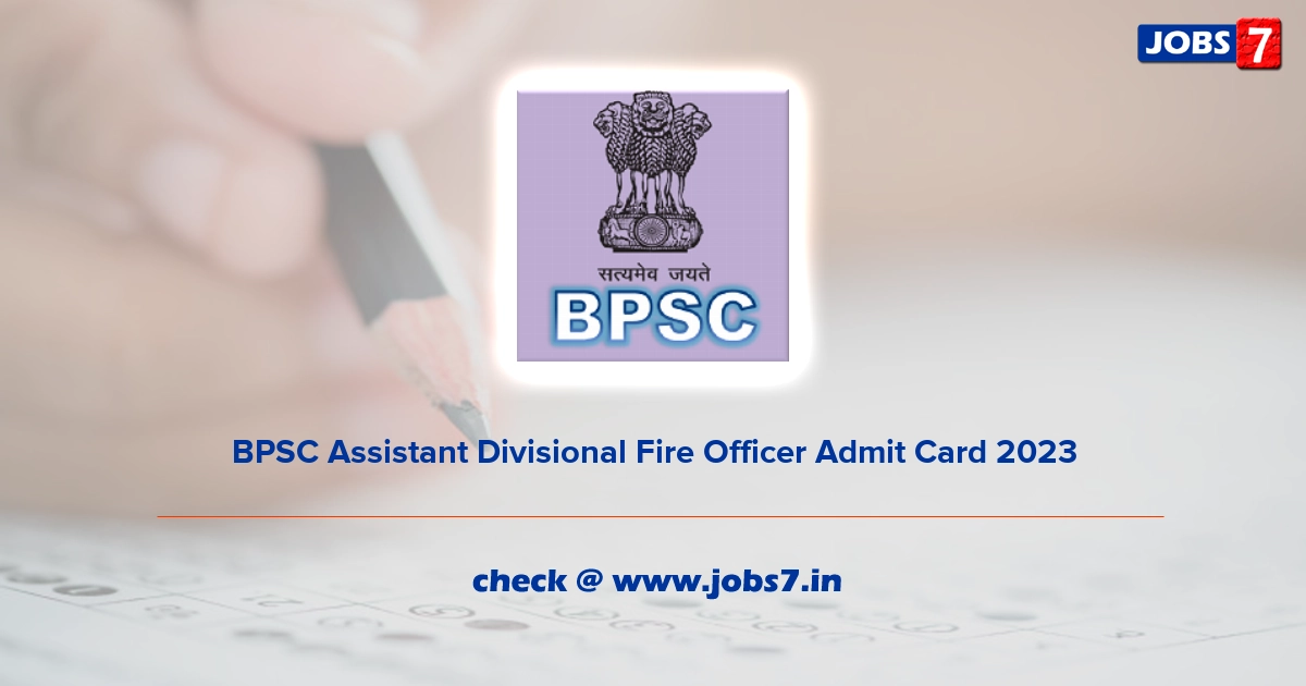 BPSC Assistant Divisional Fire Officer Admit Card 2023, Exam Date @ www.bpsc.bih.nic.in