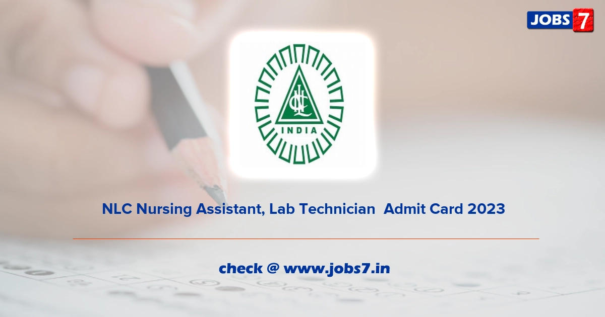 NLC Nursing Assistant, Lab Technician  Admit Card 2023, Exam Date @ www.nlcindia.com