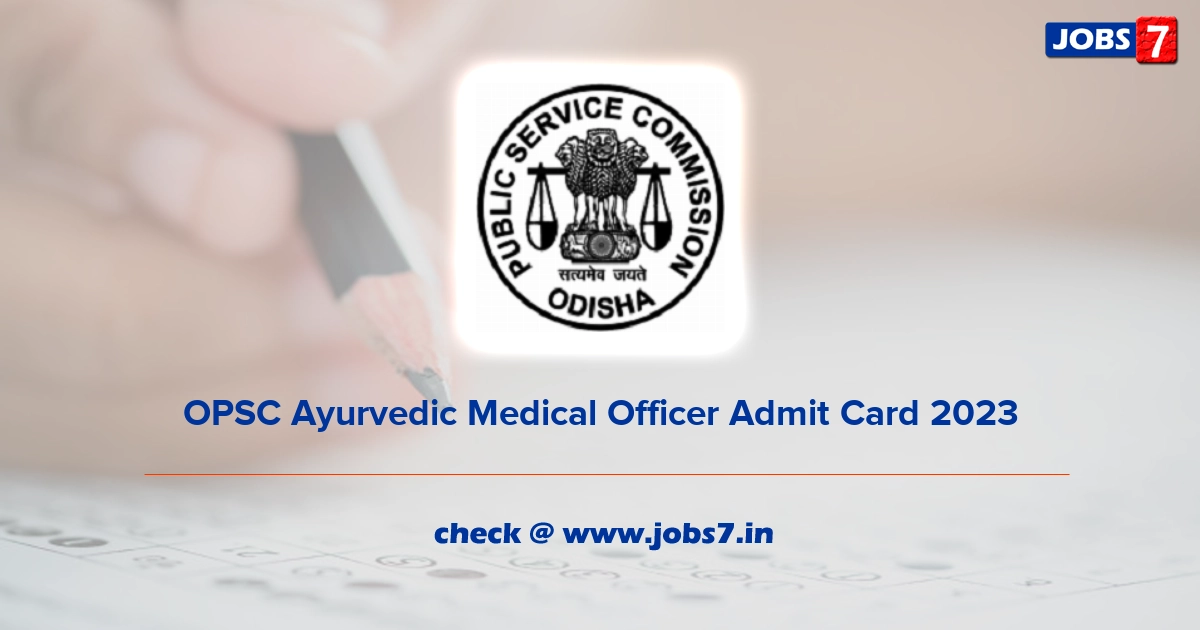 OPSC Ayurvedic Medical Officer Admit Card 2023, Exam Date @ www.opsc.gov.in