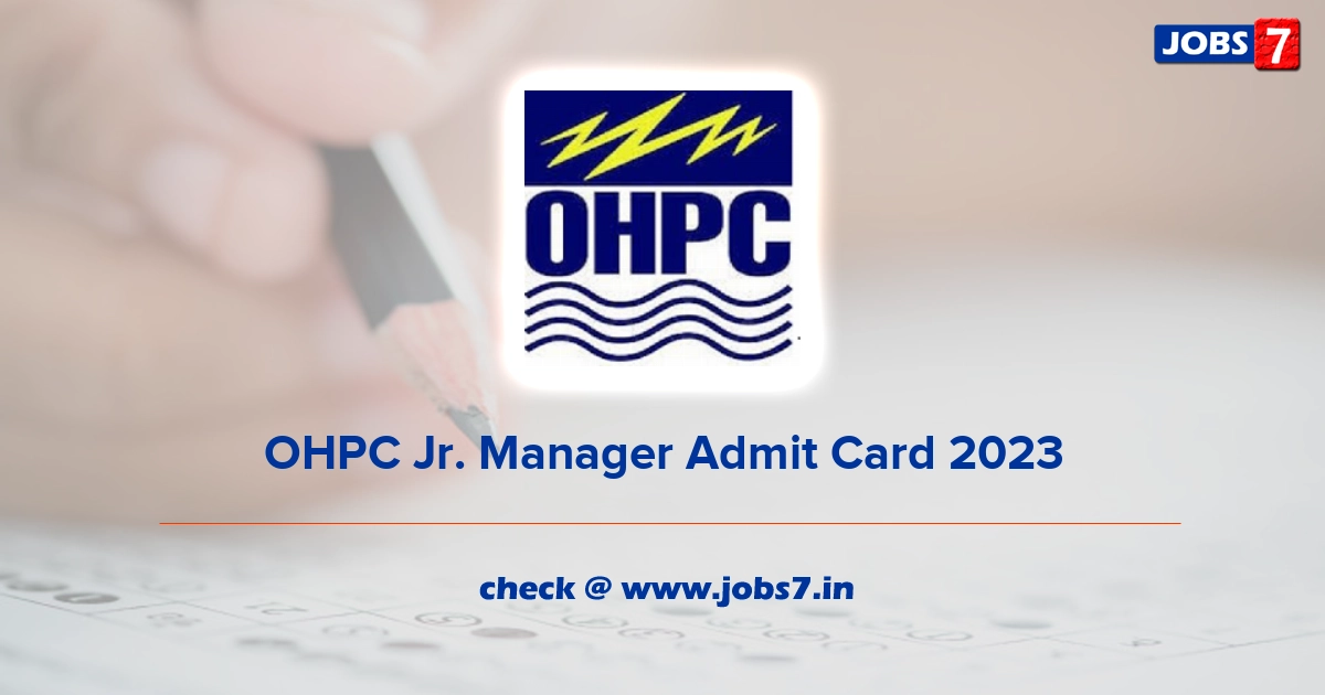 OHPC Jr. Manager Admit Card 2023, Exam Date @ www.ohpcltd.com