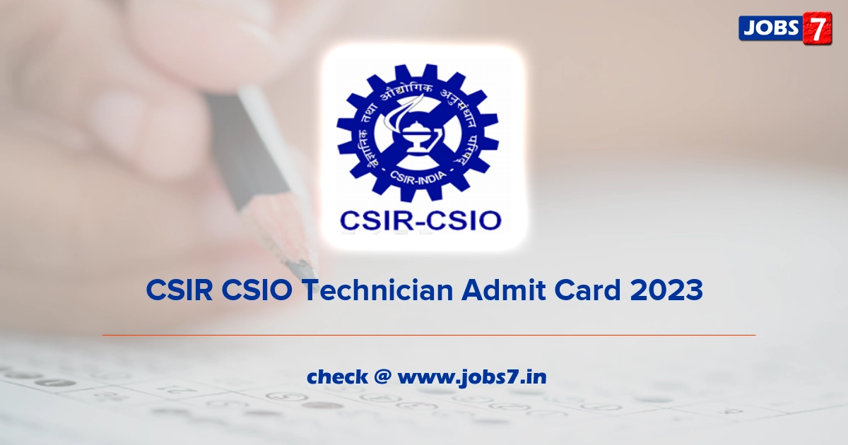 CSIR CSIO Technician Admit Card 2023, Exam Date @ www.csio.res.in