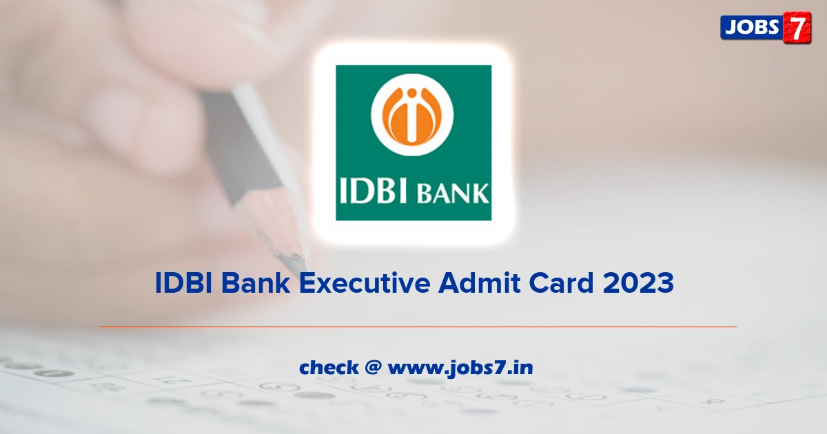 IDBI Bank Executive Admit Card 2023 (Out), Exam Date @ www.idbibank.in