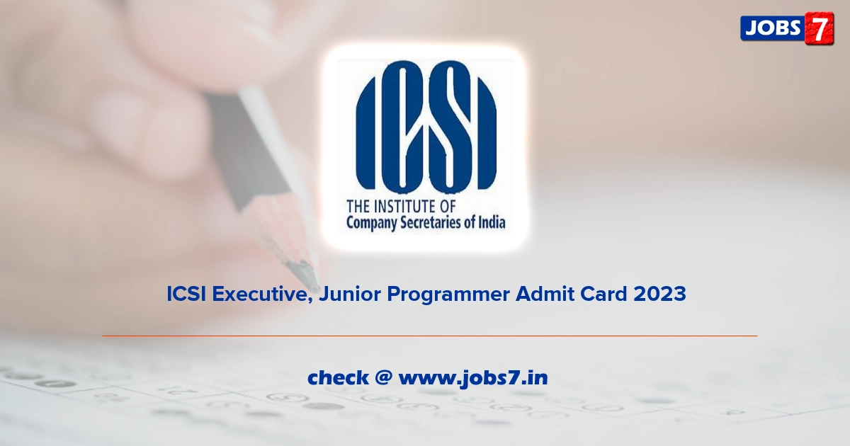 ICSI Executive, Junior Programmer Admit Card 2023, Exam Date @ www.icsi.edu