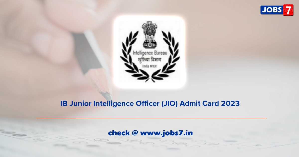 IB Junior Intelligence Officer (JIO) Admit Card 2023, Exam Date @ www.mha.gov.in