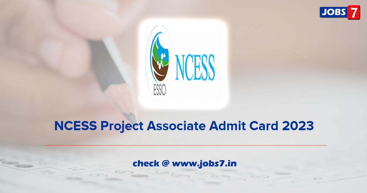 NCESS Project Associate Admit Card 2023, Exam Date @ www.ncess.gov.in