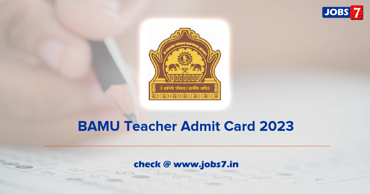 BAMU Teacher Admit Card 2023, Exam Date @ www.bamu.ac.in
