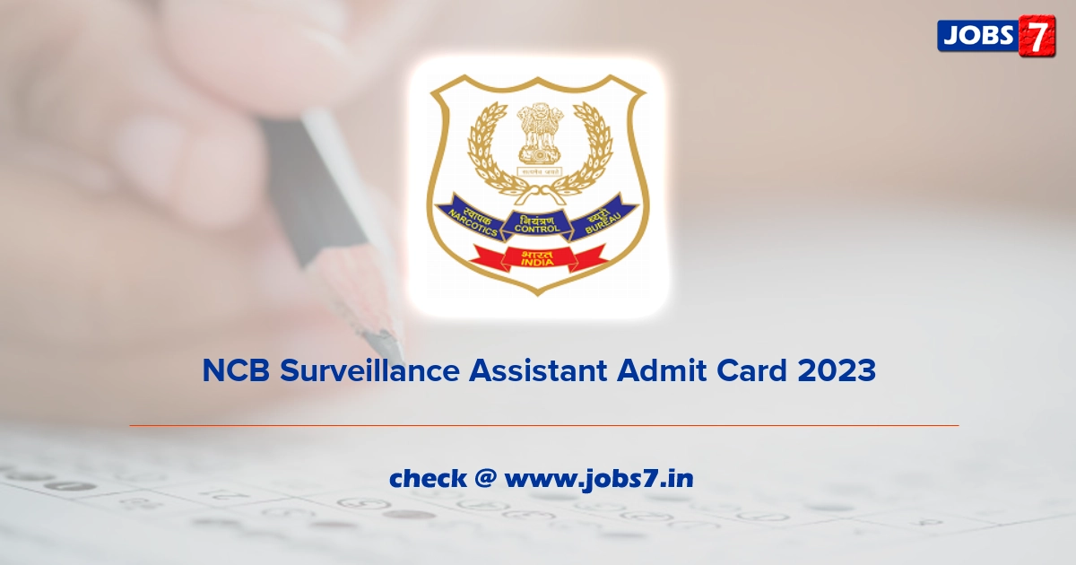 NCB Surveillance Assistant Admit Card 2023, Exam Date @ www.narcoticsindia.nic.in
