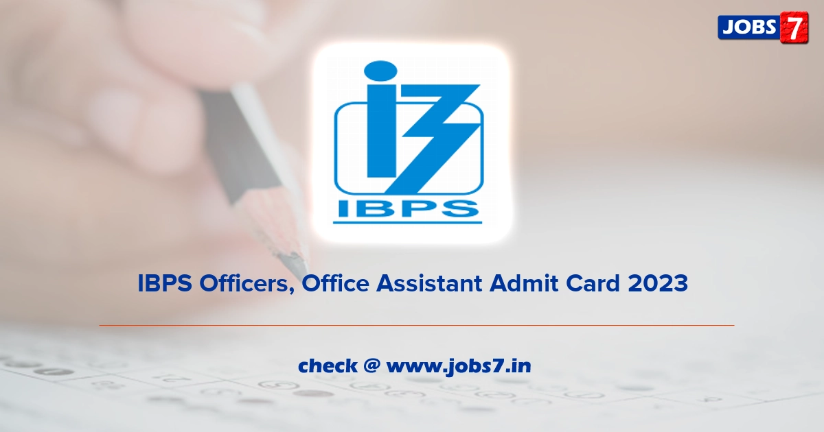 IBPS Officers, Office Assistant Admit Card 2023, Exam Date @ www.ibps.in