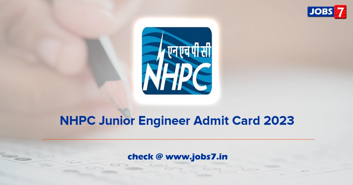 NHPC Junior Engineer Admit Card 2023, Exam Date @ www.nhpcindia.com