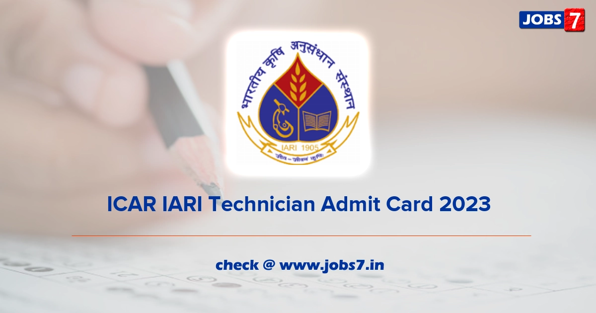 ICAR IARI Technician Admit Card 2023 (Out), Exam Date @ www.iari.res.in